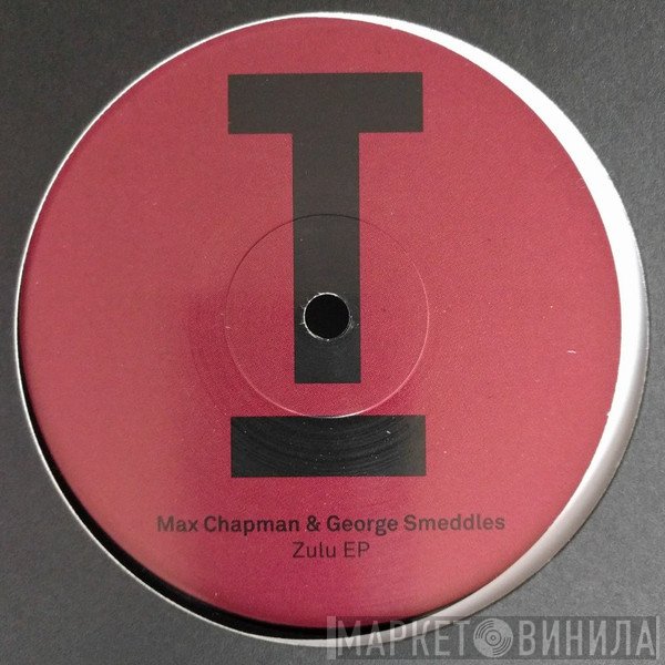 Max Chapman, George Smeddles - Zulu EP