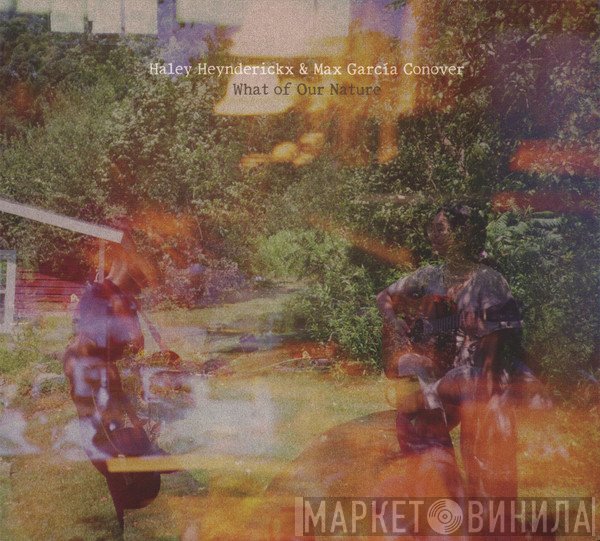Max García Conover, Haley Heynderickx - What of Our Nature