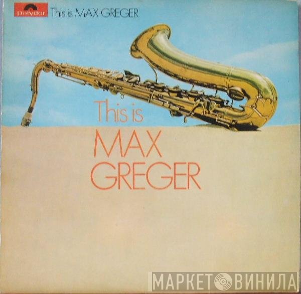 Max Greger - This Is Max Greger