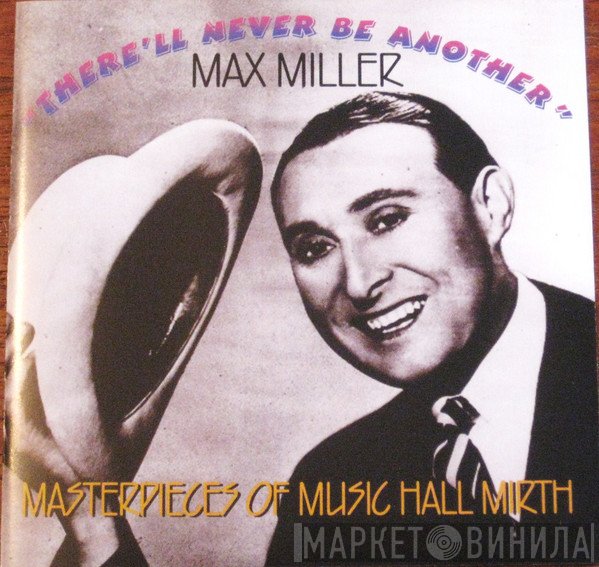 Max Miller - There'll Never Be Another (Masterpieces Of Music Hall Mirth)