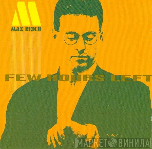 Max Reich  - Few Hours Left