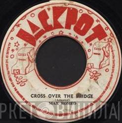 Max Romeo  - Cross Over The Bridge