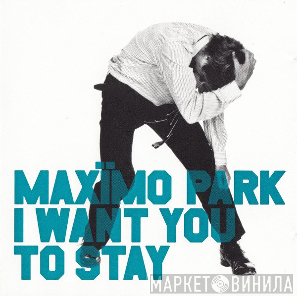 Maxïmo Park - I Want You To Stay