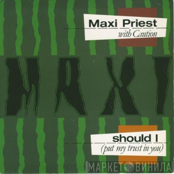 Maxi Priest, Caution  - Should I (Put My Trust In You)