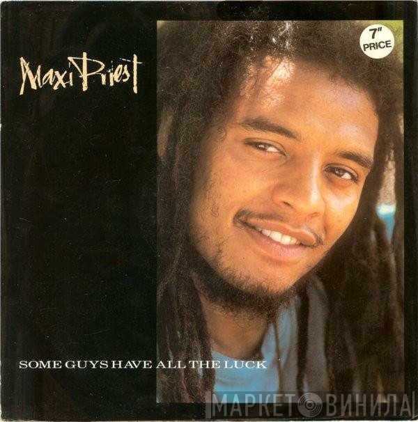 Maxi Priest  - Some Guys Have All The Luck