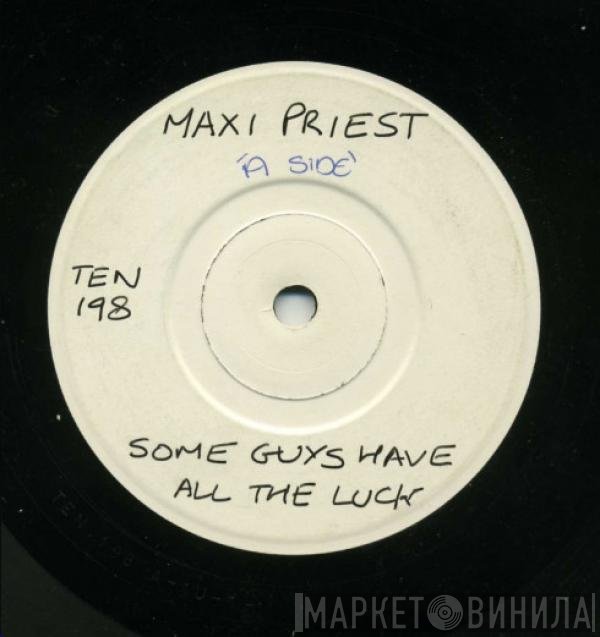 Maxi Priest - Some Guys Have All The Luck