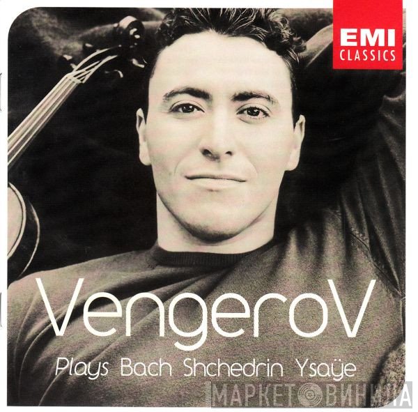 Maxim Vengerov - Plays Bach Shchedrin Ysaÿe