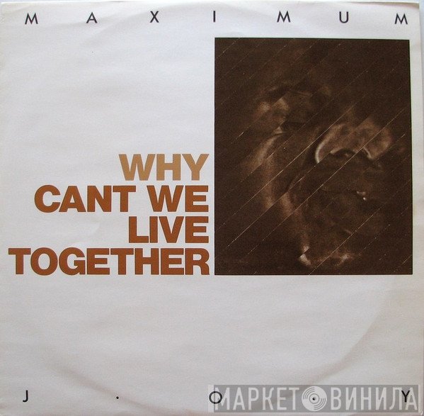 Maximum Joy - Why (Can't We Live Together)