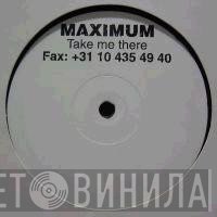 Maximum - Take Me There