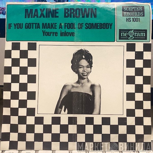 Maxine Brown - If You Gotta Make A Fool Of Somebody / You're In Love