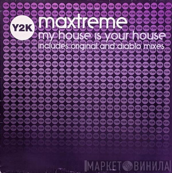 Maxtreme - My House Is Your House