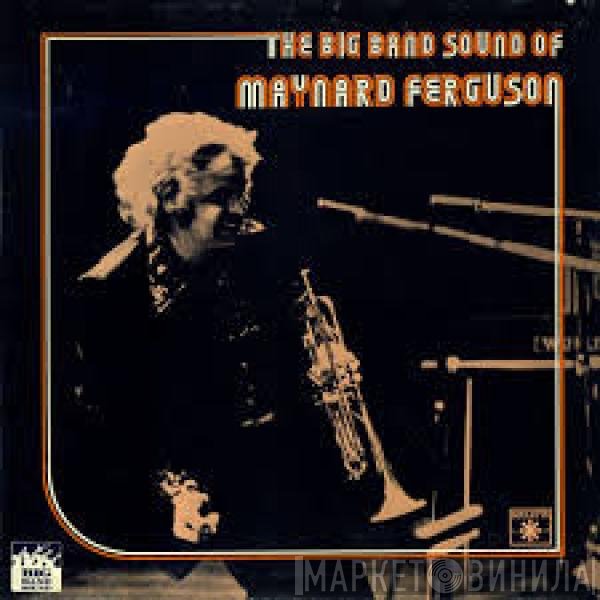 Maynard Ferguson & His Orchestra - The Big Band Sound Of Maynard Ferguson