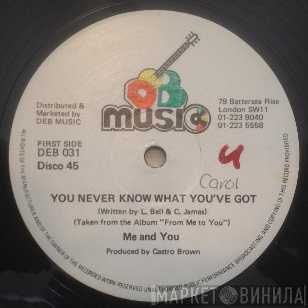 Me And You - You Never Know What You've Got