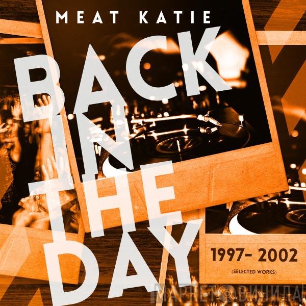 Meat Katie  - Back In The Day (1997 - 2002)