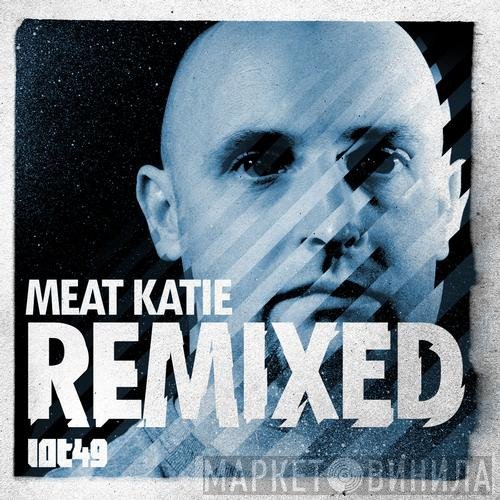 Meat Katie  - Meat Katie 'Remixed'