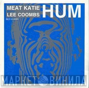 Meat Katie Meets Lee Coombs  - Hum