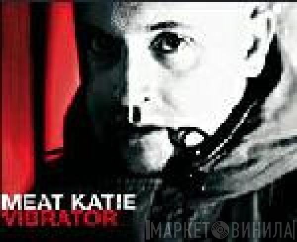 Meat Katie  - Vibrator