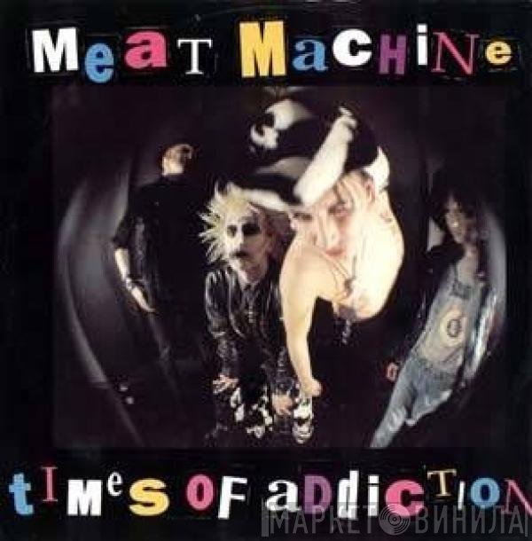 Meat Machine - Times Of Addiction