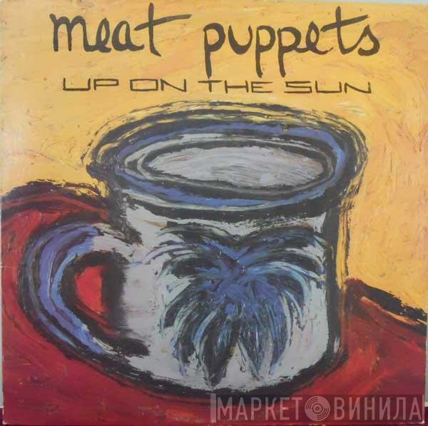 Meat Puppets  - Up On The Sun