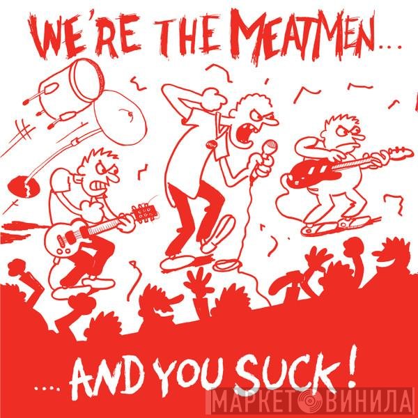 Meatmen - We're The Meatmen And You Suck