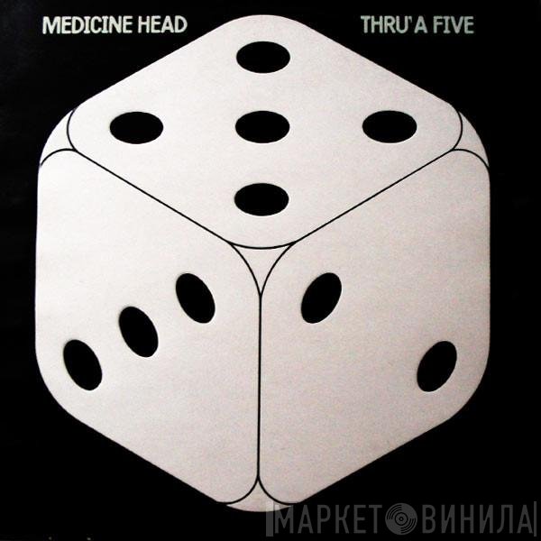 Medicine Head  - Thru' A Five