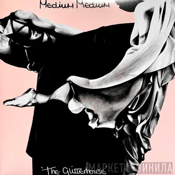Medium Medium - The Glitterhouse