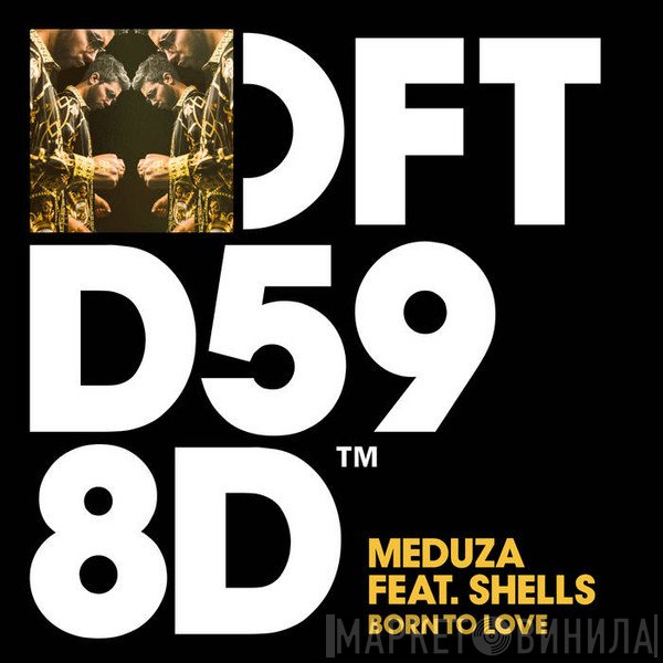 Meduza  Feat. Shells   - Born To Love