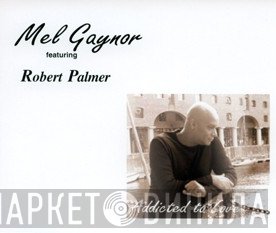 Mel Gaynor Featuring Robert Palmer  - Addicted To Love