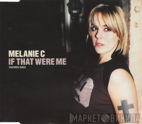Melanie C  - If That Were Me