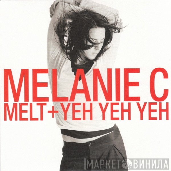 Melanie C - Melt + Yeh Yeh Yeh