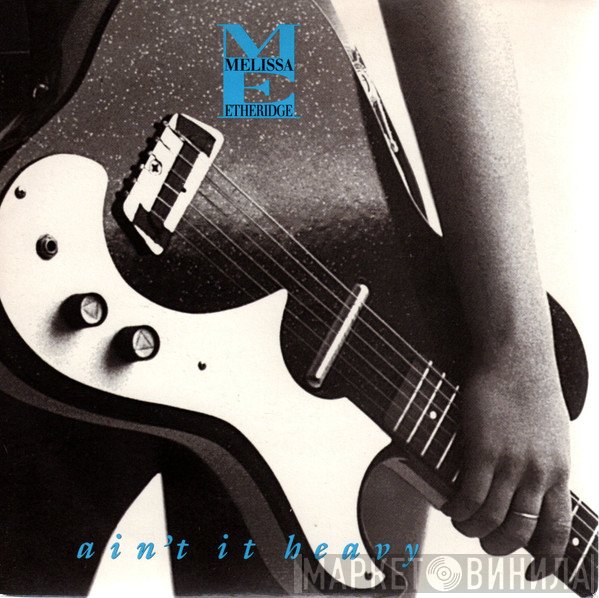 Melissa Etheridge - Ain't It Heavy