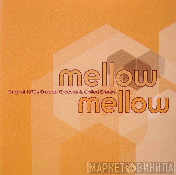  - Mellow Mellow (Original 1970s Smooth Grooves & Chilled Breaks)