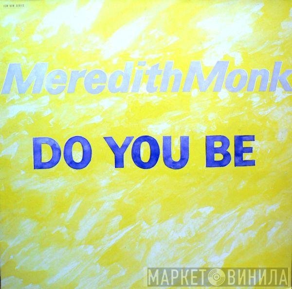 Meredith Monk  - Do You Be