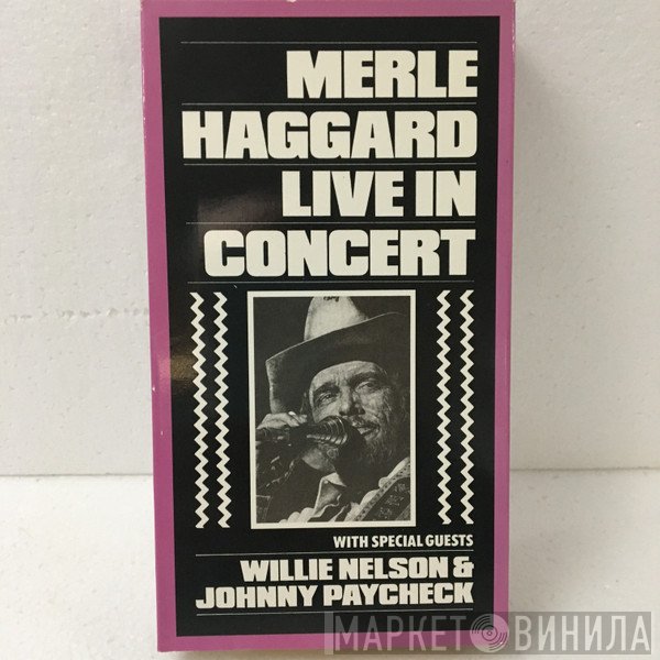 Merle Haggard With Special Guests Willie Nelson & Johnny Paycheck  - Live In Concert