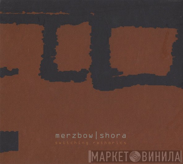 Merzbow | Shora  - Switching Rethorics