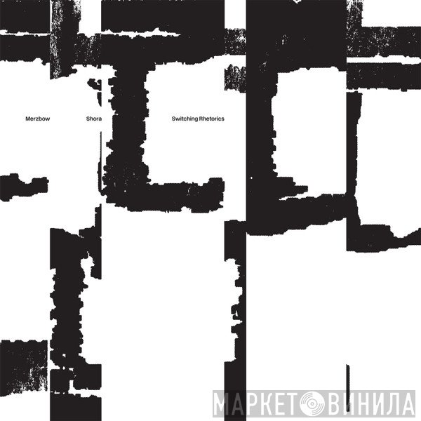 Merzbow | Shora  - Switching Rhetorics