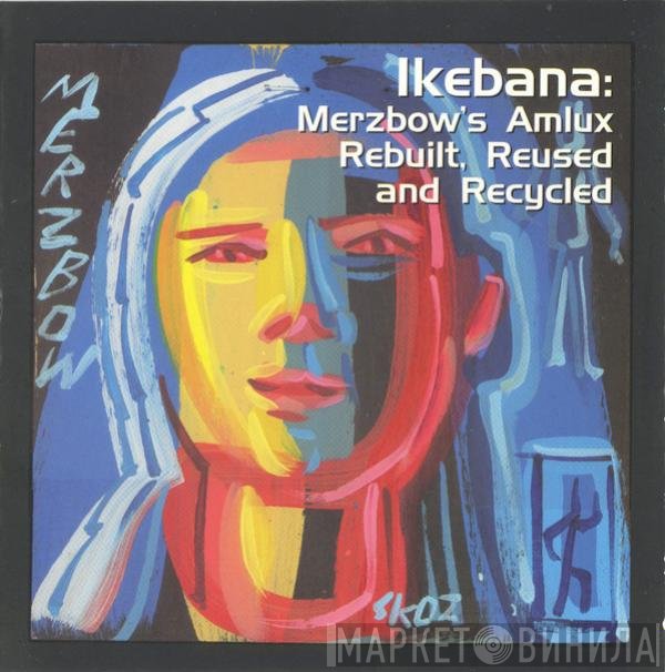 Merzbow - Ikebana: Merzbow's Amlux Rebuilt, Reused And Recycled