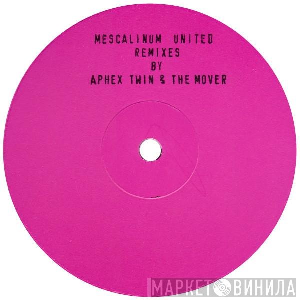 Mescalinum United - We Have Arrived (Remixes By Aphex Twin & The Mover)