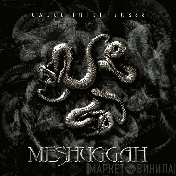 Meshuggah  - Catch Thirtythree