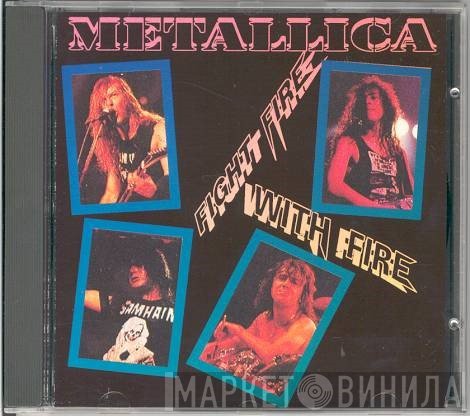 Metallica  - Fight Fire With Fire