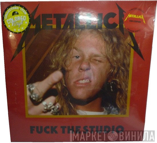 Metallica  - Fuck The Studio
