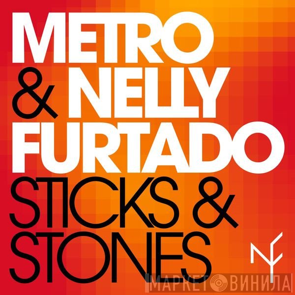 Metro  Ft. Nelly Furtado  - Sticks & Stones (Remix)