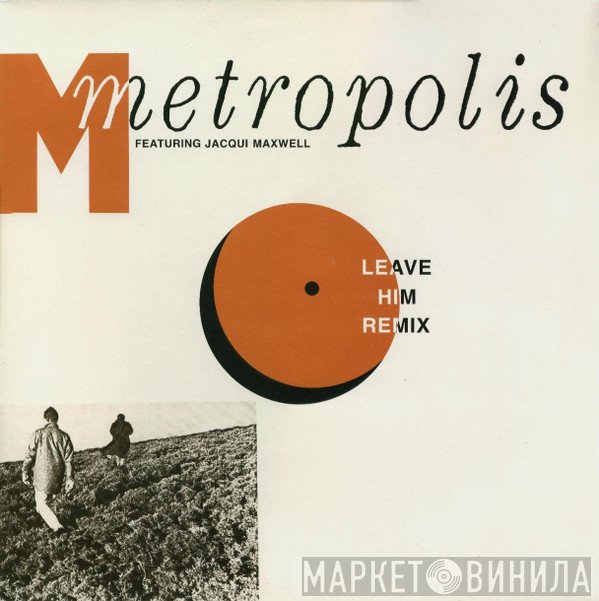 Metropolis , Jacqui Maxwell - Leave Him (Remix)