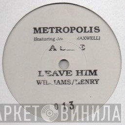 Metropolis , Jacqui Maxwell - Leave Him