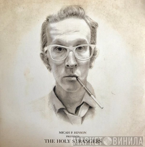Micah P. Hinson - Micah P. Hinson Presents The Holy Strangers
