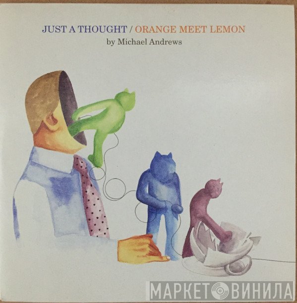 Michael Andrews - Just A Thought / Orange Meet Lemon
