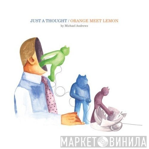 Michael Andrews - Just A Thought / Orange Meet Lemon
