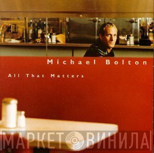 Michael Bolton  - All That Matters
