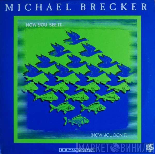 Michael Brecker - Now You See It... (Now You Don't)