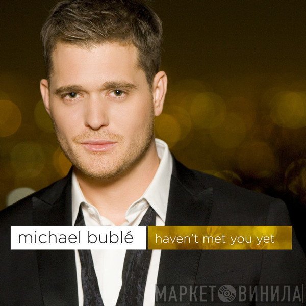 Michael Bublé - Haven't Met You Yet